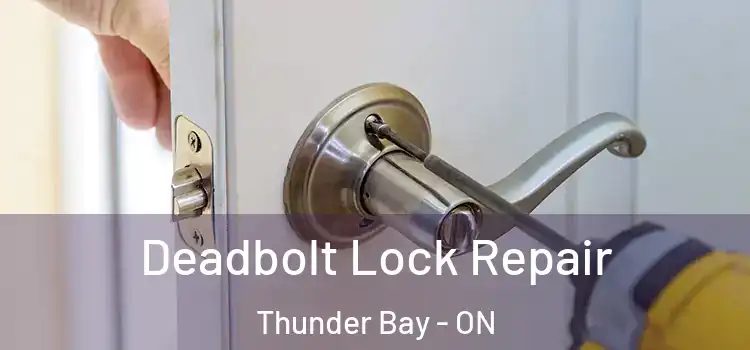 Deadbolt Lock Repair Thunder Bay - ON