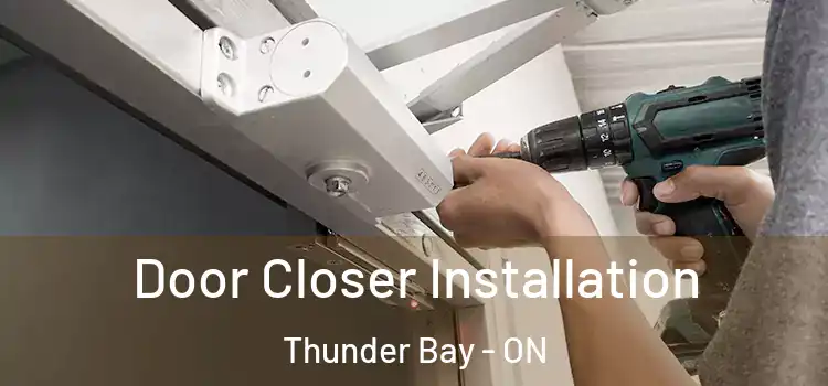  Door Closer Installation Thunder Bay - ON