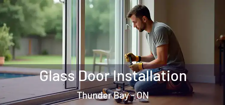 Glass Door Installation Thunder Bay - ON