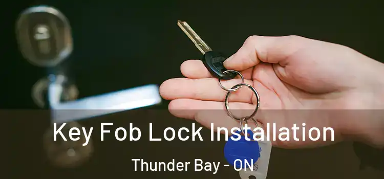 Key Fob Lock Installation Thunder Bay - ON