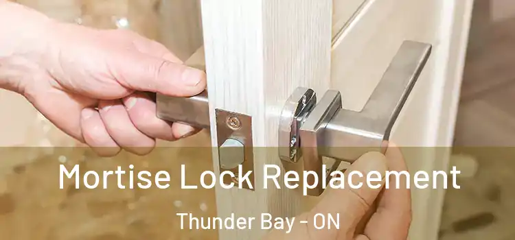 Mortise Lock Replacement Thunder Bay - ON